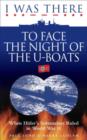 I Was There to Face the Night of the U Boats - eBook