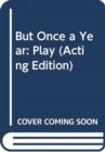 But Once a Year : Play - Book
