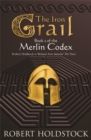 The Iron Grail : Book 2 of the Merlin Codex - Book