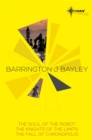 Barrington Bayley SF Gateway Omnibus : The Soul of the Robot, The Knights of the Limits, The Fall of Chronopolis - Book
