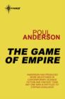 The Game of Empire : A Flandry Book - eBook