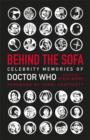 Behind the Sofa : Celebrity Memories of Doctor Who - Various