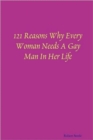 121 Reasons Why Every Woman Needs A Gay Man In Her Life - Book