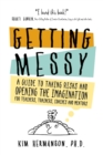 Getting Messy : A Guide to Taking Risks and Opening the Imagination for Teachers, Trainers, Coaches and Mentors for Teachers, Trainers, Coaches and Mentors - Book