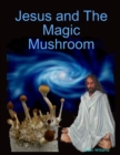 Jesus and The Magic Mushroom - Book