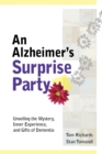An Alzheimer's Surprise Party: Unveiling the Mystery, Inner Experience, and Gifts of Dementia - Book