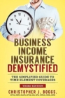 Business Income Insurance Demystified : The Simplified Guide to Time Element Coverages - Book