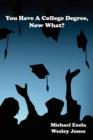 You Have a College Degree, Now What? - Book