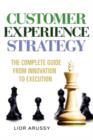 Customer Experience Strategy-The Complete Guide from Innovation to Execution- Hard Back - Book