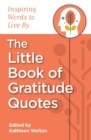 The Little Book of Gratitude Quotes : Inspiring Words to Live By - Book