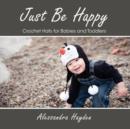 Just Be Happy - Crochet Hats for Babies and Toddlers - Book