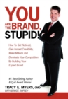 You Are the Brand, Stupid! : How to Get Noticed, Gain Instant Credibility, Make Millions and Dominate Your Competition by Building Your Celebrity E - Book