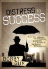Distress to Success : A Survival Handbook for Struggling Businesses and Buyers of Distressed Opportunities - Book