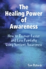 The Healing Power of Awareness : How to Recover Faster and Less Painfully Using Sentient Awareness - Book
