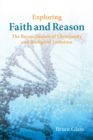 Exploring Faith and Reason : The Reconciliation of Christianity and Biological Evolution - Book