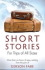 Short Stories for Trips of All Sizes : More than six hours of easy reading from the pen of Gerson Fabe - Book