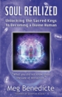 Soul Realized : Unlocking the Sacred Keys to Becoming a Divine Human - Book