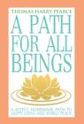 A Path for All Beings - A Joyful Homemade Path to Happy Living and World Peace - Book