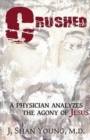 Crushed : A Physician Analyzes the Agony of Jesus - Book