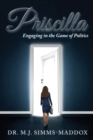 Priscilla : Engaging in the Game of Politics - Book