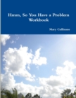 Hmm, So You Have a Problem - Workbook - Book