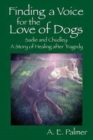 Finding a Voice for the Love of Dogs : Sadie and Chudley: A Story of Healing After Tragedy - Book