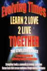 Evolving Times Learn 2 Love 2 Live Together : The Civilized Choice A Frank Discussion on cultivating healthy relationships - Book