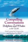 Compelling Conversations with Dolphins and Whales in the Wild : Vital Lessons for Living in Joy and Healing our World - Book