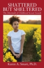 Shattered but Sheltered : The Aftermath of Childhood Sexual Assault - Book