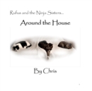 Rufus and the Ninja Sisters...Around the House - Book