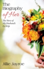 The Biography of Her : The Story of My Husband's Ex-Wife - Book