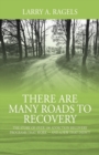 There Are Many Roads to Recovery : The Story of Over 100 Addiction Recovery Programs That Work --- and a Few That Didn't - Book