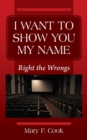 I Want to Show You My Name : Right the Wrongs - Book