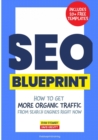 The SEO Blueprint : How to Get More Organic Traffic Right NOW - Book
