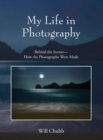 My Life in Photography : Behind the Scenes - How the Photographs Were Made - Book