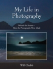 My Life in Photography : Behind the Scenes - How the Photographs Were Made - Book