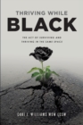 Thriving While Black : The Act of Surviving and Thriving in the same space - Book