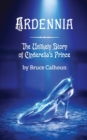 Ardennia : The Unlikely Story of Cinderella's Prince - Book