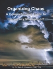 Organizing Chaos : A Comprehensive Guide to Emergency Management - Book