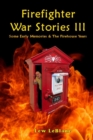 Firefighter War Stories III : Some Early Memories & The Firehouse Years - Book