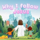 Why I Follow Jesus : a Christian kids book about God Jesus - Book