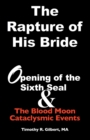 The Rapture of His Bride : Opening of the Sixth Seal & The Blood Moon Cataclysmic Events - Book