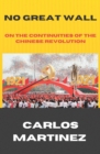 No Great Wall : On The Continuities of the Chinese Revolution - Book