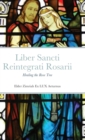 Liber Sancti Reintegrati Rosarii : Healing the Rose Tree - Book