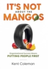 It's Not About the Mangos : Organizational Success Means Putting People First - Book
