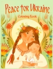 Peace for Ukraine Coloring Book : Help Refugees, Color Ukrainian Designs, and Learn About Ukraine - Book