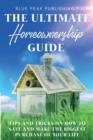 The Ultimate Homeownership Guide : Tips and Tricks on How to Save and Make the Biggest Purchase of Your Life - Book