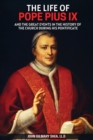 The Life of Pope Pius IX : And The Great Events in the History of the Church During his Pontificate - Book