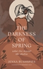 The Darkness of Spring : What Lies Beyond the Shadow - Book