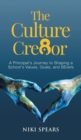 The Culture Cre8or : A Principal's Journey to Shaping a School's Values, Goals, & BEliefs - Book